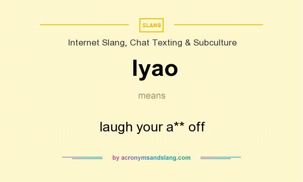What does lyao mean? It stands for laugh your a** off