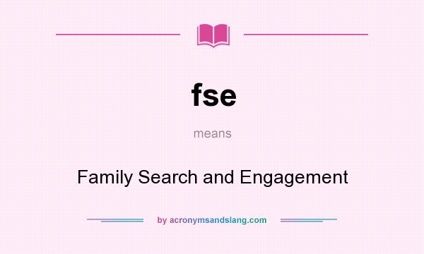 What does fse mean? It stands for Family Search and Engagement
