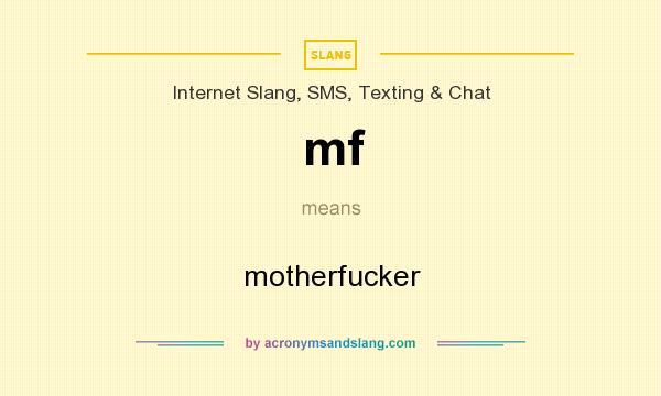 What does mf mean? It stands for motherfucker