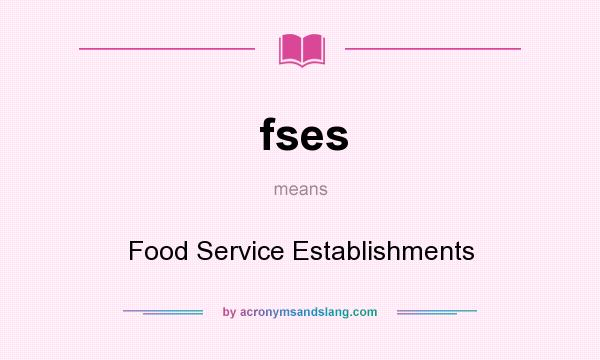 What does fses mean? It stands for Food Service Establishments