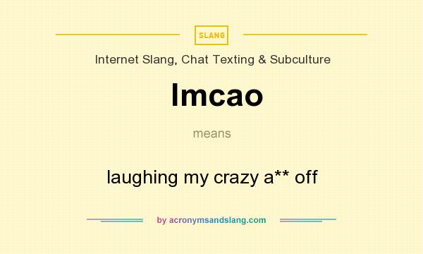 What does lmcao mean? It stands for laughing my crazy a** off