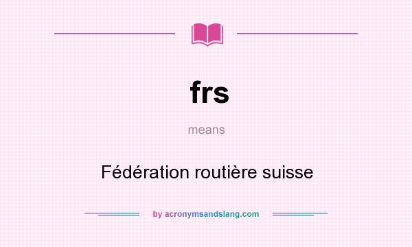 What does frs mean? It stands for Fédération routière suisse