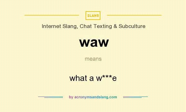 What does waw mean? It stands for what a w***e