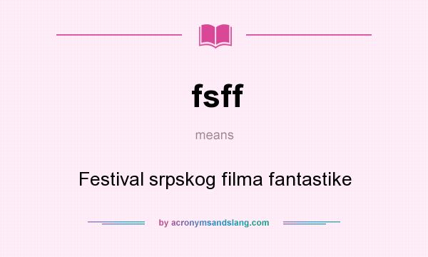 What does fsff mean? It stands for Festival srpskog filma fantastike