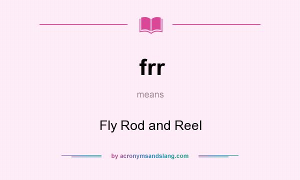 What does frr mean? It stands for Fly Rod and Reel