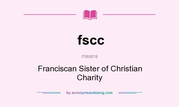 What does fscc mean? It stands for Franciscan Sister of Christian Charity