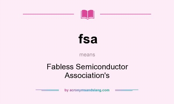 What does fsa mean? It stands for Fabless Semiconductor Association`s