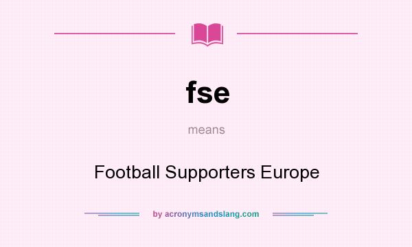What does fse mean? It stands for Football Supporters Europe