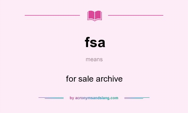 What does fsa mean? It stands for for sale archive