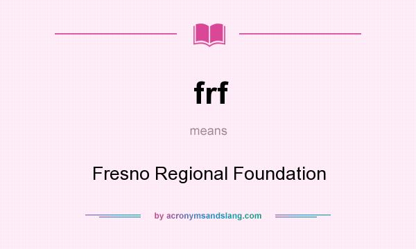 What does frf mean? It stands for Fresno Regional Foundation