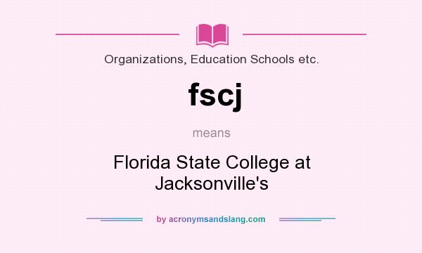 What does fscj mean? It stands for Florida State College at Jacksonville`s
