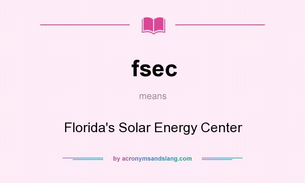 What does fsec mean? It stands for Florida`s Solar Energy Center