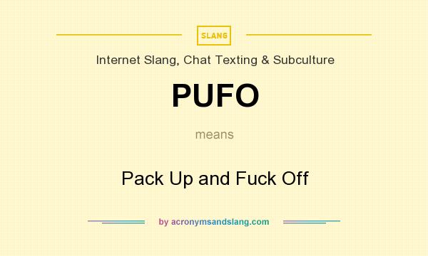What does PUFO mean? It stands for Pack Up and Fuck Off