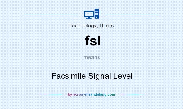 What does fsl mean? It stands for Facsimile Signal Level