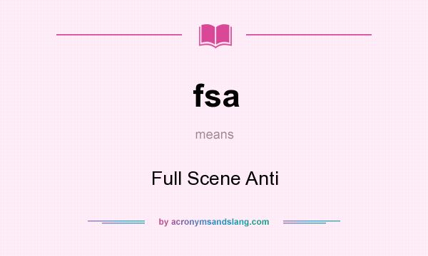 What does fsa mean? It stands for Full Scene Anti