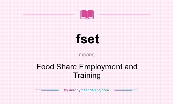 What does fset mean? It stands for Food Share Employment and Training
