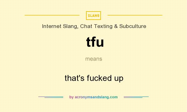 What does tfu mean? It stands for that`s fucked up