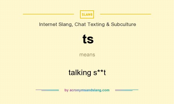What does ts mean? It stands for talking s**t
