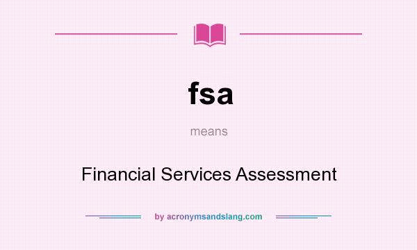 What does fsa mean? It stands for Financial Services Assessment