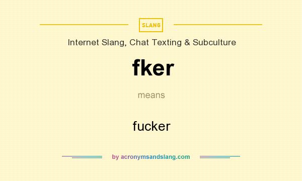 What does fker mean? It stands for fucker