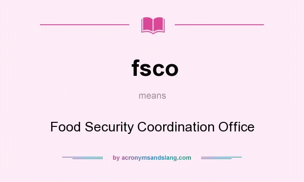 What does fsco mean? It stands for Food Security Coordination Office