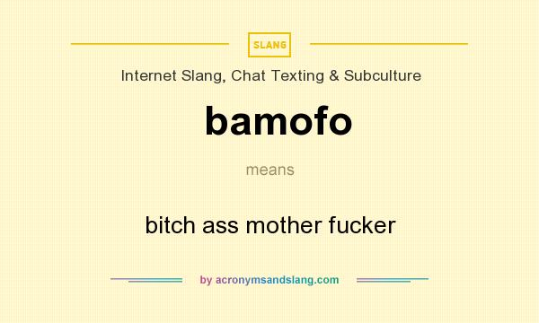 What does bamofo mean? It stands for bitch ass mother fucker