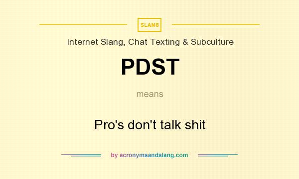 What does PDST mean? It stands for Pro`s don`t talk shit