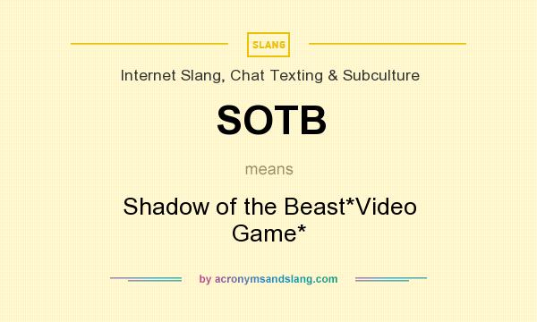 What does SOTB mean? It stands for Shadow of the Beast*Video Game*