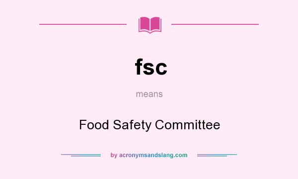 What does fsc mean? It stands for Food Safety Committee