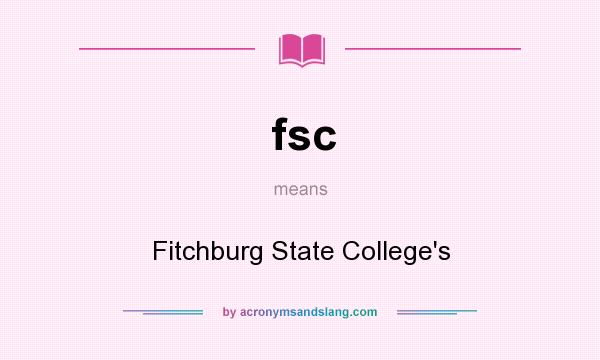 What does fsc mean? It stands for Fitchburg State College`s