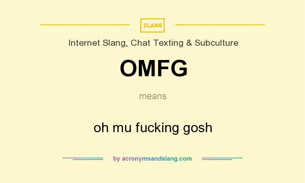 What does OMFG mean? It stands for oh mu fucking gosh