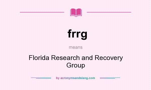 What does frrg mean? It stands for Florida Research and Recovery Group
