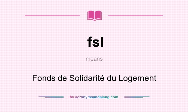 What does fsl mean? It stands for Fonds de Solidarité du Logement