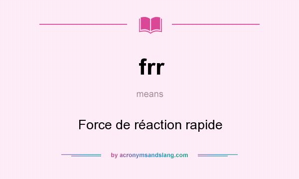 What does frr mean? It stands for Force de réaction rapide