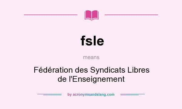 What does fsle mean? It stands for Fédération des Syndicats Libres de l`Enseignement