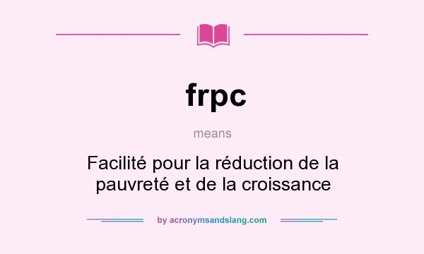 What does frpc mean? It stands for Facilité pour la réduction de la pauvreté et de la croissance