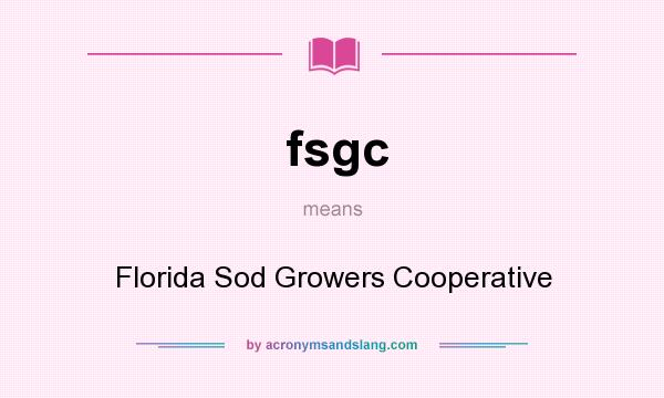 What does fsgc mean? It stands for Florida Sod Growers Cooperative