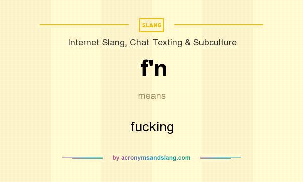 What does f`n mean? It stands for fucking