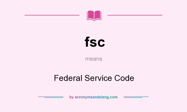 What does fsc mean? It stands for Federal Service Code