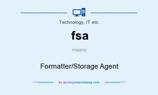 What does fsa mean? It stands for Formatter/Storage Agent