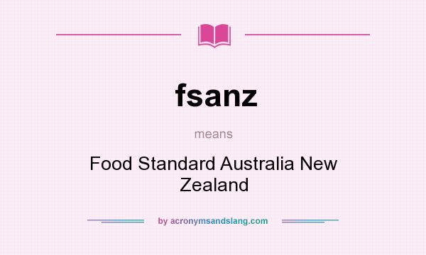 What does fsanz mean? It stands for Food Standard Australia New Zealand