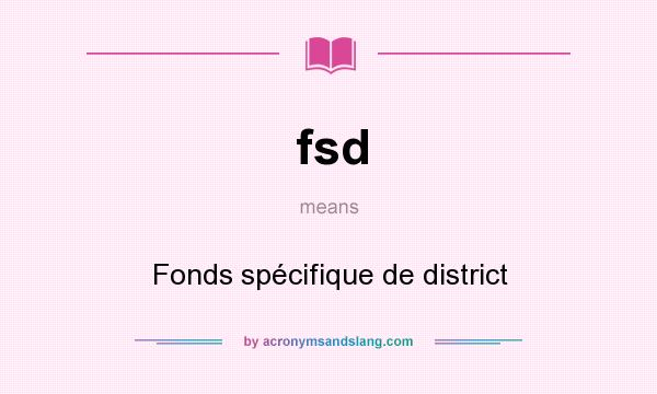 What does fsd mean? It stands for Fonds spécifique de district