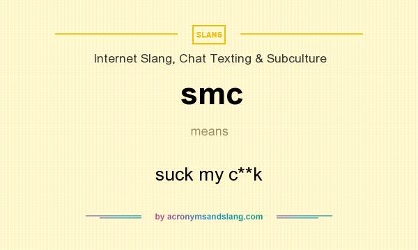 What does smc mean? It stands for suck my c**k