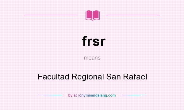 What does frsr mean? It stands for Facultad Regional San Rafael