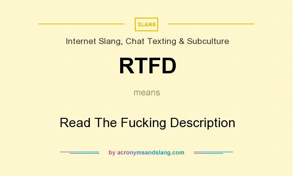 What does RTFD mean? It stands for Read The Fucking Description