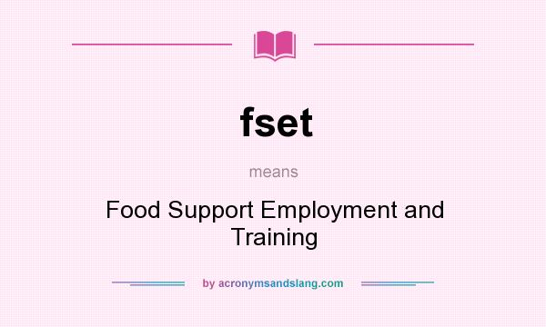 What does fset mean? It stands for Food Support Employment and Training