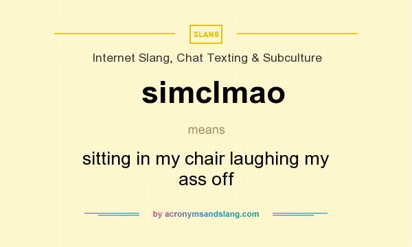 What does simclmao mean? It stands for sitting in my chair laughing my ass off