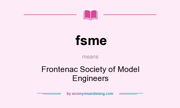 What does fsme mean? It stands for Frontenac Society of Model Engineers