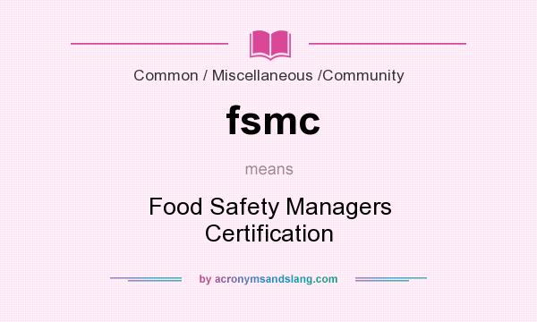 What does fsmc mean? It stands for Food Safety Managers Certification