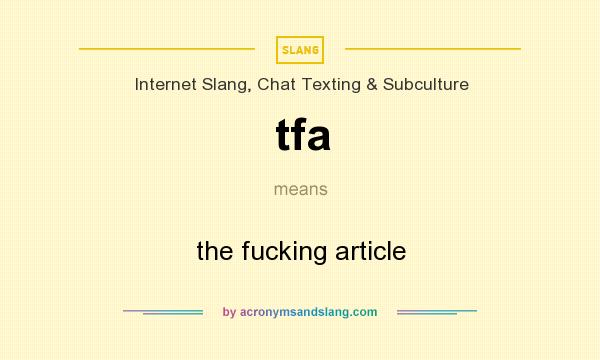 What does tfa mean? It stands for the fucking article